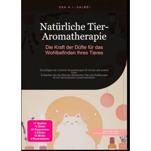 Salbei, Eka A.I. Natürliche Tier-Aromatherapie: Die Kraft der Düfte für das Wohlbefinden Ihres Tieres Salbei, Eka A.I. Natürliche Tier-Aromatherapie: Die Kraft der Düfte für das Wohlbefinden Ihres Tieres