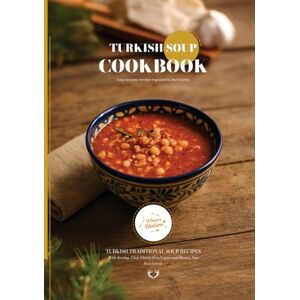 Gereniz, Rıza Turkish Soup Cookbook: Traditional Turkish Soups Recipes (Turkish Cuisine) Gereniz, Rıza Turkish Soup Cookbook: Traditional Turkish Soups Recipes (Turkish Cuisine)