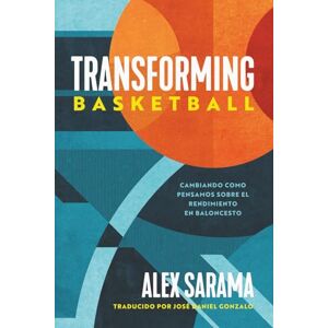 Sarama, Alex Transforming Basketball: Cambiando como pensamos sobre el rendimiento en baloncesto Sarama, Alex Transforming Basketball: Cambiando como pensamos sobre el rendimiento en baloncesto