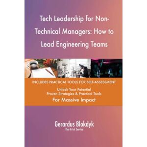 Gerardus Blokdyk - The Art of Service Tech Leadership for Non-Technical Managers: How to Lead Engineering Teams Gerardus Blokdyk - The Art of Service Tech Leadership for Non-Technical Managers: How to Lead Engineering Teams
