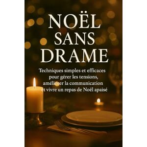 papa, noel Noël Sans Drame: Techniques simples et efficaces pour gérer les tensions, améliorer la communication et vivre un repas de Noël apaisé papa, noel Noël Sans Drame: Techniques simples et efficaces pour gérer les tensions, améliorer la communication et vivre un repas de Noël apaisé