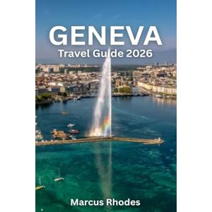 Rhodes, Marcus Geneva Travel Guide 2026: Everything you need to know before you go: Discover Must-See Sights, Things to Do, Places to Stay, Where to Eat & Hidden Gems Rhodes, Marcus Geneva Travel Guide 2026: Everything you need to know before you go: Discover Must-See Sights, Things to Do, Places to Stay, Where to Eat & Hidden Gems