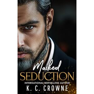 Crowne, K.C. Masked Seduction: An Age Gap, Billionaire Boss Romance (Silver Fox Daddies) Crowne, K.C. Masked Seduction: An Age Gap, Billionaire Boss Romance (Silver Fox Daddies)
