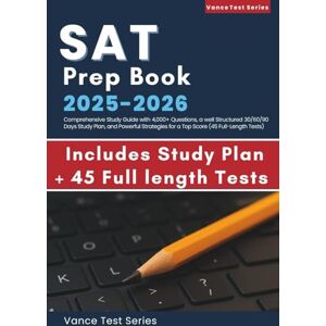 Test Series, Vance SAT PREP BOOK 2025-2026: Comprehensive Study Guide with 4,000+ Questions, a well Structured 30/60/90 Days Study Plan, and Powerful Strategies for a Top Score (45 Full-Length Tests) Test Series, Vance SAT PREP BOOK 2025-2026: Comprehensive Study Guide with 4,000+ Questions, a well Structured 30/60/90 Days Study Plan, and Powerful Strategies for a Top Score (45 Full-Length Tests)