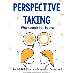 Davault M.S., CCC-SLP, Jessica Perspective Taking Workbook for Teens: Social Skills Lessons for Teens Davault M.S., CCC-SLP, Jessica Perspective Taking Workbook for Teens: Social Skills Lessons for Teens