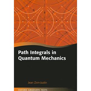 Zinnjustin, Jean Path Integrals in Quantum Mechanics (Oxford Graduate Texts) Zinnjustin, Jean Path Integrals in Quantum Mechanics (Oxford Graduate Texts)