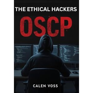 Voss THE ETHICAL HACKERS OSCP PLAYBOOK: A Practical Guide to Penetration Testing, Privilege Escalation, and OSCP Exam Preparation Voss THE ETHICAL HACKERS OSCP PLAYBOOK: A Practical Guide to Penetration Testing, Privilege Escalation, and OSCP Exam Preparation