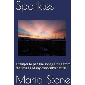 Stone, Dr. Maria Babakhanyan Sparkles: attempts to pen the songs airing from the strings of my quicksilver muse Stone, Dr. Maria Babakhanyan Sparkles: attempts to pen the songs airing from the strings of my quicksilver muse