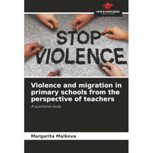 Malkova, Margarita Violence and migration in primary schools from the perspective of teachers: A qualitative study Malkova, Margarita Violence and migration in primary schools from the perspective of teachers: A qualitative study
