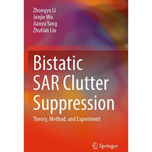 Li, Zhongyu Bistatic SAR Clutter Suppression: Theory, Method, and Experiment Li, Zhongyu Bistatic SAR Clutter Suppression: Theory, Method, and Experiment