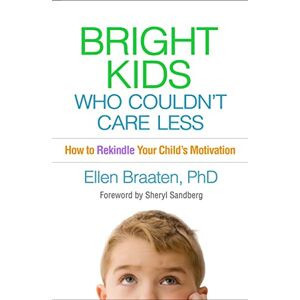 Braaten, Ellen Bright Kids Who Couldn't Care Less: How to Rekindle Your Child's Motivation Braaten, Ellen Bright Kids Who Couldn't Care Less: How to Rekindle Your Child's Motivation