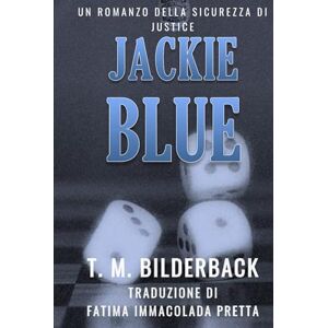 Bilderback, T. M. Jackie Blue Un Romanzo Della Sicurezza Di Justice Bilderback, T. M. Jackie Blue Un Romanzo Della Sicurezza Di Justice