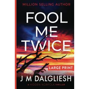 Dalgliesh, J M Fool Me Twice: A Hidden Norfolk Thriller Dalgliesh, J M Fool Me Twice: A Hidden Norfolk Thriller
