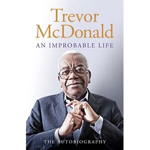 McDonald, Sir Trevor An Improbable Life: The Autobiography McDonald, Sir Trevor An Improbable Life: The Autobiography