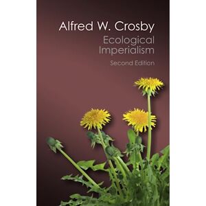 Crosby, Alfred W. Ecological Imperialism: The Biological Expansion of Europe, 900–1900 (Canto Classics) Crosby, Alfred W. Ecological Imperialism: The Biological Expansion of Europe, 900–1900 (Canto Classics)