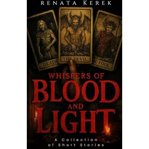 Kerek, Renata Whispers of Blood and Light: A collection of Short Stories Kerek, Renata Whispers of Blood and Light: A collection of Short Stories