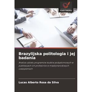Silva Brazylijska politologia i jej badania: Analiza udziału programów studiów podyplomowych w publikacjach ich profesorów w międzynarodowych czasopismach: ... profesorów w mi¿dzynarodowych czasopismach Silva Brazylijska politologia i jej badania: Analiza udziału programów studiów podyplomowych w publikacjach ich profesorów w międzynarodowych czasopismach: ... profesorów w mi¿dzynarodowych czasopismach