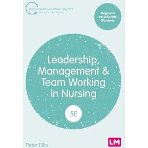 Ellis, Peter Leadership, Management and Team Working in Nursing (Transforming Nursing Practice Series) Ellis, Peter Leadership, Management and Team Working in Nursing (Transforming Nursing Practice Series)
