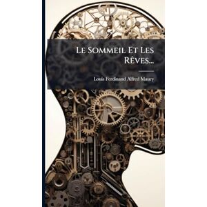 Maury, Louis-Ferdinand-Alfred Le Sommeil Et Les RÃaves... Maury, Louis-Ferdinand-Alfred Le Sommeil Et Les RÃaves...