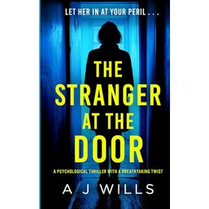 Wills, A J The Stranger at the Door: A gripping psychological thriller with a twist that will leave you breathless Wills, A J The Stranger at the Door: A gripping psychological thriller with a twist that will leave you breathless