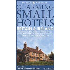 Fiona Duncan Britain and Ireland Charming Small Hotels: Stylish city hotels, Traditional inns, Oustanding B&Bs, Beautiful country houses (Duncan Petersen Guides) Fiona Duncan Britain and Ireland Charming Small Hotels: Stylish city hotels, Traditional inns, Oustanding B&Bs, Beautiful country houses (Duncan Petersen Guides)