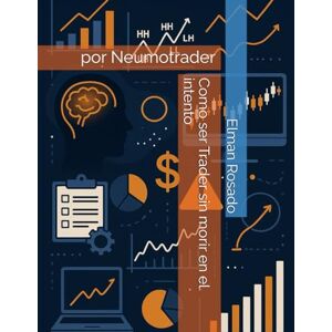 Rosado Dr, Elman Como ser Trader sin morir en el intento: por Neumotrader Rosado Dr, Elman Como ser Trader sin morir en el intento: por Neumotrader