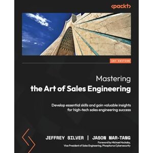 Jeffrey Silver Mastering the Art of Sales Engineering: Develop essential skills and gain valuable insights for high-tech sales engineering success Jeffrey Silver Mastering the Art of Sales Engineering: Develop essential skills and gain valuable insights for high-tech sales engineering success