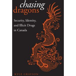 University of Toronto Press Chasing Dragons: Security, Identity, and Illicit Drugs in Canada University of Toronto Press Chasing Dragons: Security, Identity, and Illicit Drugs in Canada