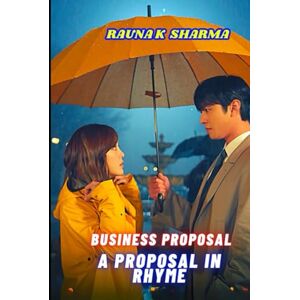 Sharma, Raunak Business Proposal: A Proposal in Rhyme Sharma, Raunak Business Proposal: A Proposal in Rhyme