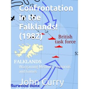 Curry, John Confrontation in the Falklands! (1982): Wargaming Methods, Scenarios and Games Curry, John Confrontation in the Falklands! (1982): Wargaming Methods, Scenarios and Games