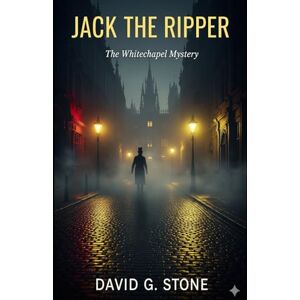 Stone, David G. Book 6: Jack he Ripper: The Whitechapel Mystery (Infamous Killers: Minds, Motives, and Murders) Stone, David G. Book 6: Jack he Ripper: The Whitechapel Mystery (Infamous Killers: Minds, Motives, and Murders)