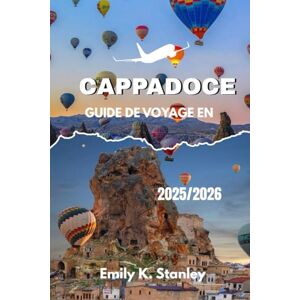 Stanley CAPPADOCE GUIDE DE VOYAGE EN 2025/2026: Découvrez les festivités de Noël, les vallées enneigées et les aventures en toutes saisons en Turquie grâce à une carte et un itinéraire. Stanley CAPPADOCE GUIDE DE VOYAGE EN 2025/2026: Découvrez les festivités de Noël, les vallées enneigées et les aventures en toutes saisons en Turquie grâce à une carte et un itinéraire.