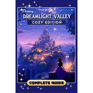 Sebastian K. Andersen Dreamlight Valley Cozy Edition Complete Guide (New Updated): Tips, Tricks, Strategies, Secrets, and Help Sebastian K. Andersen Dreamlight Valley Cozy Edition Complete Guide (New Updated): Tips, Tricks, Strategies, Secrets, and Help