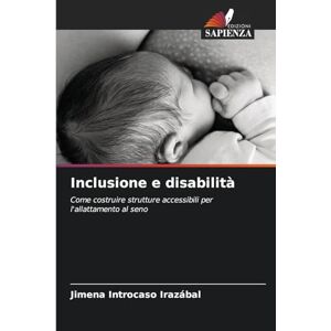 Introcaso Irazábal, Jimena Inclusione e disabilità: Come costruire strutture accessibili per l'allattamento al seno Introcaso Irazábal, Jimena Inclusione e disabilità: Come costruire strutture accessibili per l'allattamento al seno