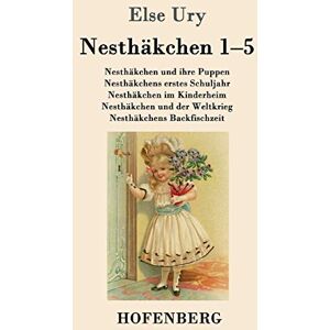 Ury, Else Nesthäkchen Gesamtausgabe in zwei Bänden: Erster Band: Nesthäkchen und ihre Puppen / Nesthäkchens erstes Schuljahr / Nesthäkchen im Kinderheim / ... der Weltkrieg / Nesthäkchens Backfischzeit Ury, Else Nesthäkchen Gesamtausgabe in zwei Bänden: Erster Band: Nesthäkchen und ihre Puppen / Nesthäkchens erstes Schuljahr / Nesthäkchen im Kinderheim / ... der Weltkrieg / Nesthäkchens Backfischzeit