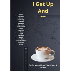 Andread, Smile I Get Up And...: Do So Much More Than Enjoy A Coffee Andread, Smile I Get Up And...: Do So Much More Than Enjoy A Coffee