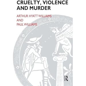 Williams, Arthur Hyatt Cruelty, Violence and Murder: Understanding the Criminal Mind Williams, Arthur Hyatt Cruelty, Violence and Murder: Understanding the Criminal Mind
