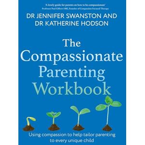 Swanston, Dr. Jennifer The Compassionate Parenting Workbook: Using compassion to help tailor parenting to every unique child (Compassion Focused Therapy) Swanston, Dr. Jennifer The Compassionate Parenting Workbook: Using compassion to help tailor parenting to every unique child (Compassion Focused Therapy)