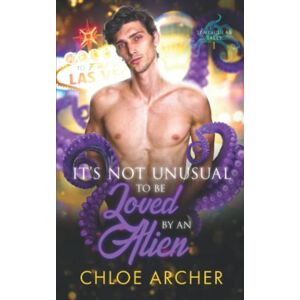 Archer, Chloe It's Not Unusual To Be Loved by an Alien (Tentacular Tales) Archer, Chloe It's Not Unusual To Be Loved by an Alien (Tentacular Tales)