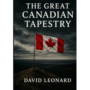 Leonard, David The Great Canadian Tapestry Leonard, David The Great Canadian Tapestry