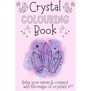 McCulloch, Claire Louise Crystal Colouring Book: Over 85 divine designs to colour and connect with! McCulloch, Claire Louise Crystal Colouring Book: Over 85 divine designs to colour and connect with!