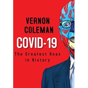 Coleman, Vernon Covid-19: The Greatest Hoax in History Coleman, Vernon Covid-19: The Greatest Hoax in History