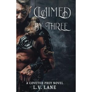 Lane, L.V. Claimed By Three: A Dark Protectors Fantasy Romance (Coveted Prey) Lane, L.V. Claimed By Three: A Dark Protectors Fantasy Romance (Coveted Prey)