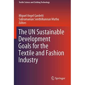 The UN Sustainable Development Goals for the Textile and Fashion Industry (Textile Science and Clothing Technology) The UN Sustainable Development Goals for the Textile and Fashion Industry (Textile Science and Clothing Technology)