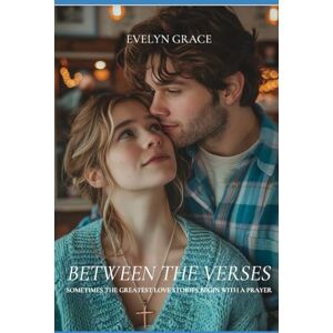 Grace, Evelyn Between the Verses (Clean Wholesome Christian Romance) (Margins of Mercy Book #1): Sometimes the Greatest love stories begin with a Prayer Grace, Evelyn Between the Verses (Clean Wholesome Christian Romance) (Margins of Mercy Book #1): Sometimes the Greatest love stories begin with a Prayer