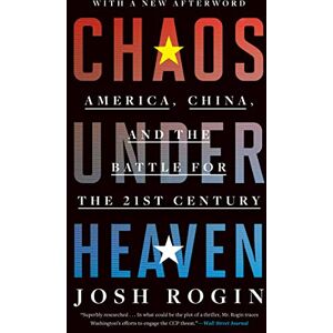 Rogin, Josh Chaos Under Heaven: America, China, and the Battle for the Twenty-First Century Rogin, Josh Chaos Under Heaven: America, China, and the Battle for the Twenty-First Century