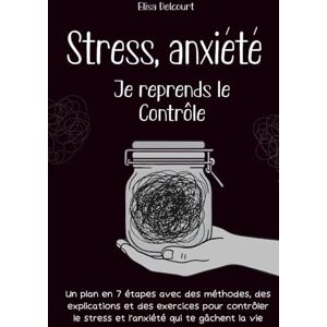 Delcourt, Elisa Stress, anxiété Je reprends le contrôle: Un plan en 7 étapes avec des méthodes, des explications et des exercices pour contrôler le stress et l’anxiété qui te gâchent la vie Delcourt, Elisa Stress, anxiété Je reprends le contrôle: Un plan en 7 étapes avec des méthodes, des explications et des exercices pour contrôler le stress et l’anxiété qui te gâchent la vie