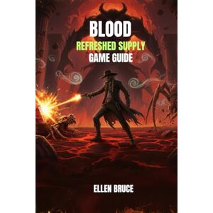 BRUCE, ELLEN BLOOD: REFRESHED SUPPLY GAME GUIDE: Revive the Cult Classic: Rise as Caleb the Undead Gunslinger BRUCE, ELLEN BLOOD: REFRESHED SUPPLY GAME GUIDE: Revive the Cult Classic: Rise as Caleb the Undead Gunslinger