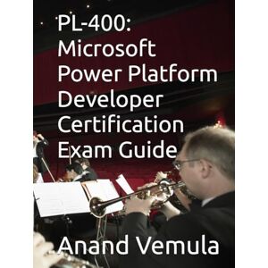 Vemula, Anand PL-400: Microsoft Power Platform Developer Certification Exam Guide Vemula, Anand PL-400: Microsoft Power Platform Developer Certification Exam Guide