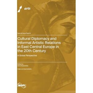 Cultural Diplomacy and Informal Artistic Relations in East Central Europe in the 20th Century: A Global Perspective Cultural Diplomacy and Informal Artistic Relations in East Central Europe in the 20th Century: A Global Perspective